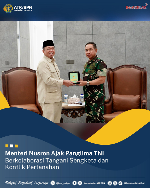Menteri Nusron Ajak Panglima TNI Berkolaborasi Tangani Sengketa dan Konflik Pertanaha