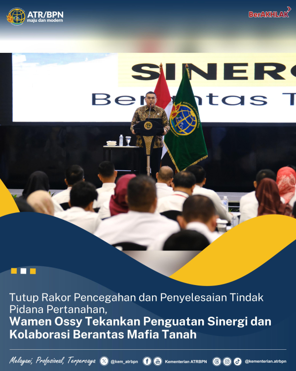 Tutup Rakor Pencegahan dan Penyelesaian Tindak Pidana Pertanahan, Wamen Ossy Tekankan Penguatan Sinergi dan Kolaborasi Berantas Mafia Tanah