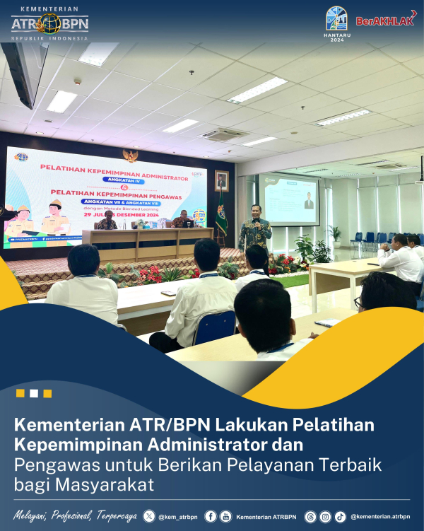 Kementerian ATR/BPN Lakukan Pelatihan Kepemimpinan Administrator dan Pengawas untuk Berikan Pelayanan Terbaik bagi Masyarakat