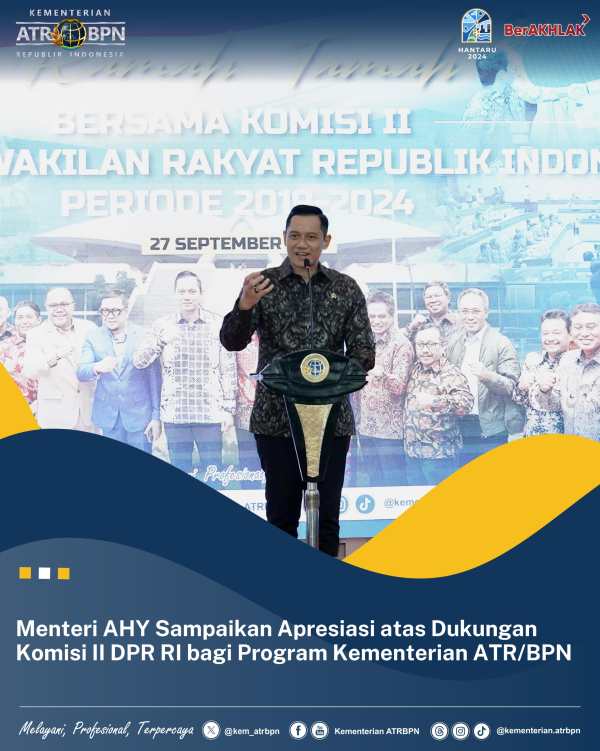 Menteri AHY Sampaikan Apresiasi atas Dukungan Komisi II DPR RI bagi Program Kementerian ATR/BPN