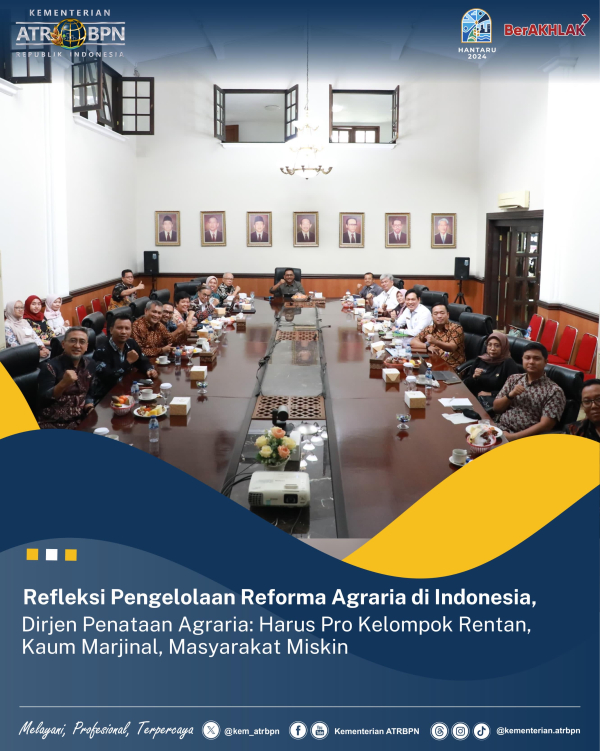 Refleksi Pengelolaan Reforma Agraria di Indonesia, Dirjen Penataan Agraria: Harus Pro Kelompok Rentan, Kaum Marjinal, Masyarakat Miskin