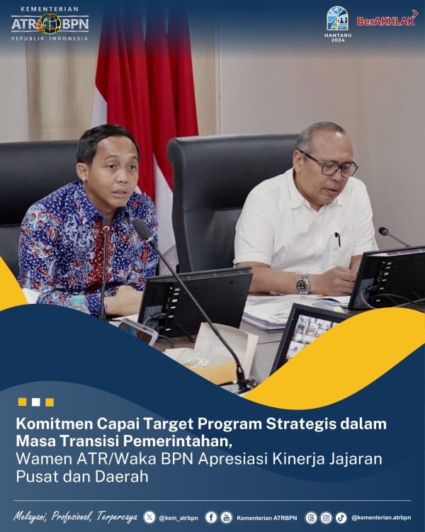 Komitmen Capai Target Program Strategis dalam Masa Transisi Pemerintahan, Wamen ATR/Waka BPN Apresiasi Kinerja Jajaran Pusat dan Daerah