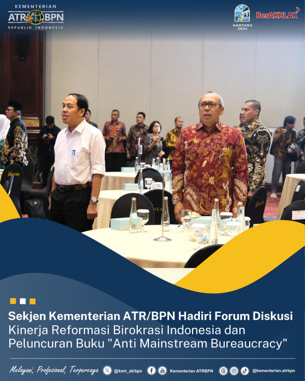 Sekjen Kementerian ATR/BPN Hadiri Forum Diskusi Kinerja Reformasi Birokrasi Indonesia dan Peluncuran Buku Anti Mainstream Bureaucracy