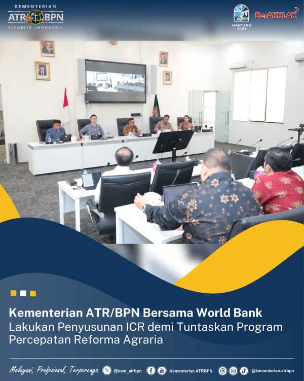 Kementerian ATR/BPN Bersama World Bank Lakukan Penyusunan ICR demi Tuntaskan Program Percepatan Reforma Agraria