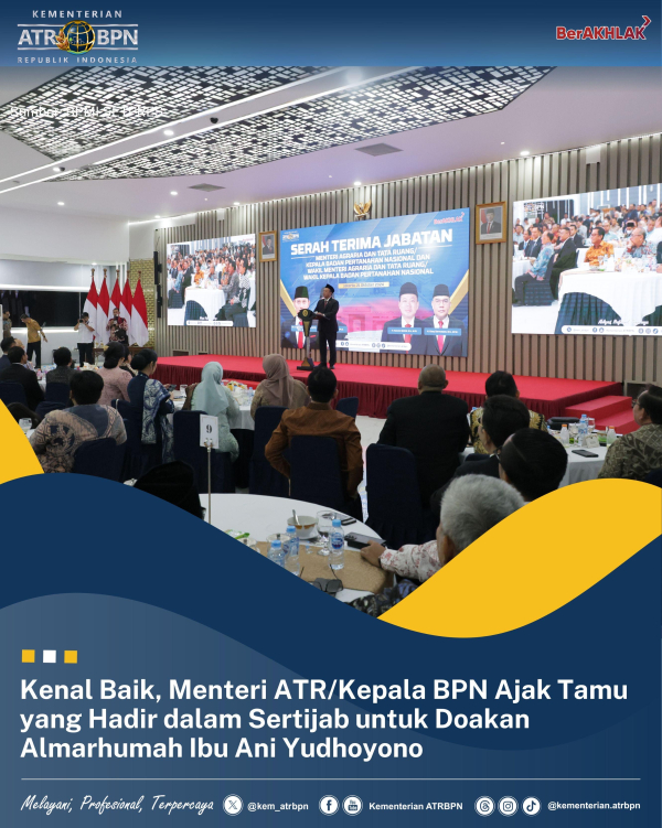 Kenal Baik, Menteri ATR/Kepala BPN Ajak Tamu yang Hadir dalam Sertijab untuk Doakan Almarhumah Ibu Ani Yudhoyono