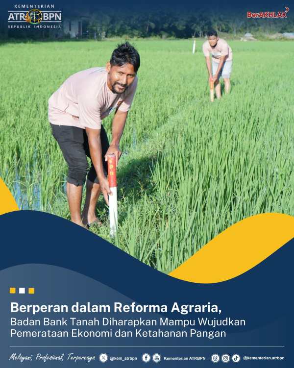 Berperan dalam Reforma Agraria, Badan Bank Tanah Diharap Mampu Wujudkan Pemerataan Ekonomi dan Ketahanan Pangan