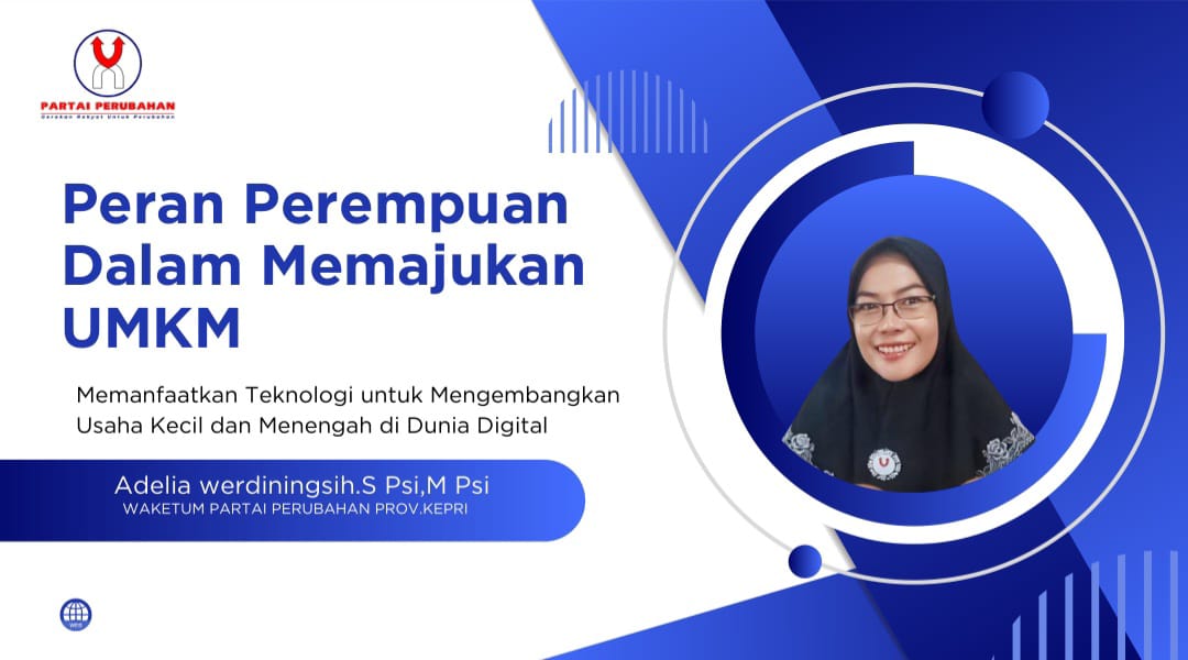 Waketum Partai Perubahan Kepri, Adelia Werdiningsih.S Psi,M Psi : Peran Perempuan dalam Memajukan UMKM
