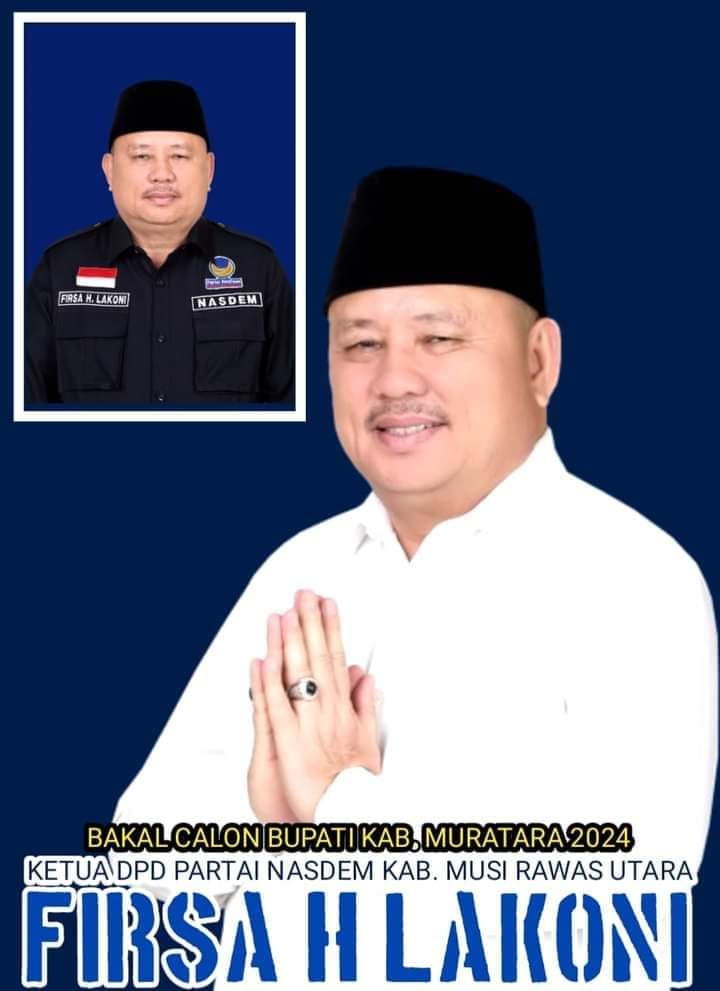 Firsa H Lakoni Ketua DPD Partai NasDem Bakal Calon Bupati Kabupaten Musi Rawas Utara