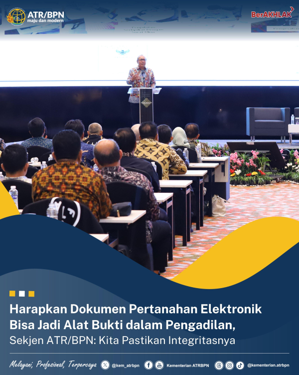 Harapkan Dokumen Pertanahan Elektronik Bisa Jadi Alat Bukti dalam Pengadilan, Sekjen ATR/BPN: Kita Pastikan Integritasnya